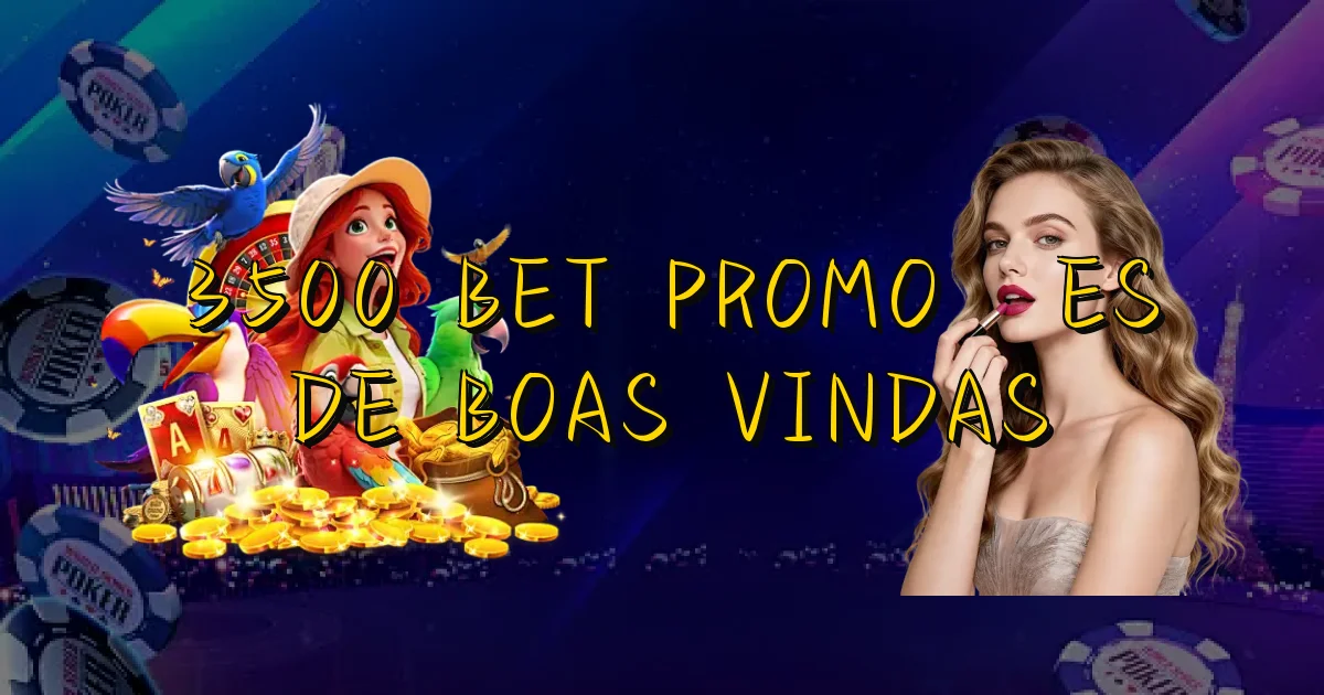 3500 Bet Promoções De Boas Vindas Oficial