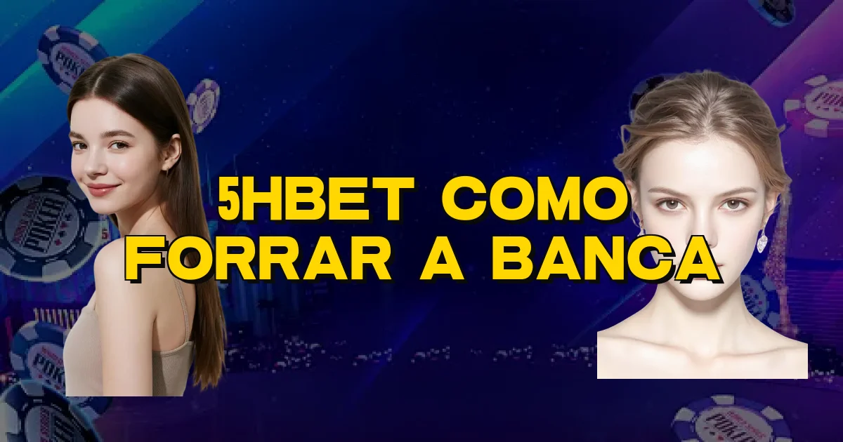5Hbet Como Forrar A Banca Oficial