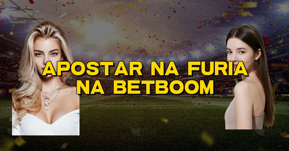 Apostar Na Furia Na Betboom Oficial
