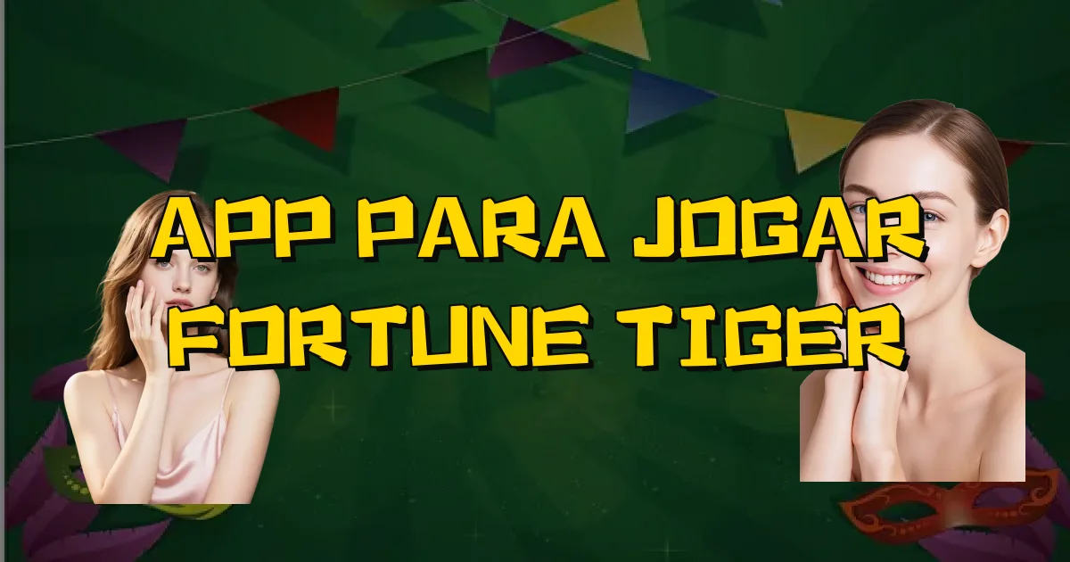 App Para Jogar Fortune Tiger Oficial
