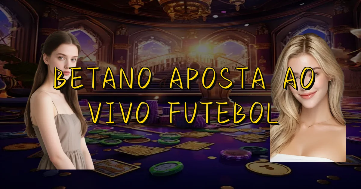 Betano Aposta Ao Vivo Futebol Oficial