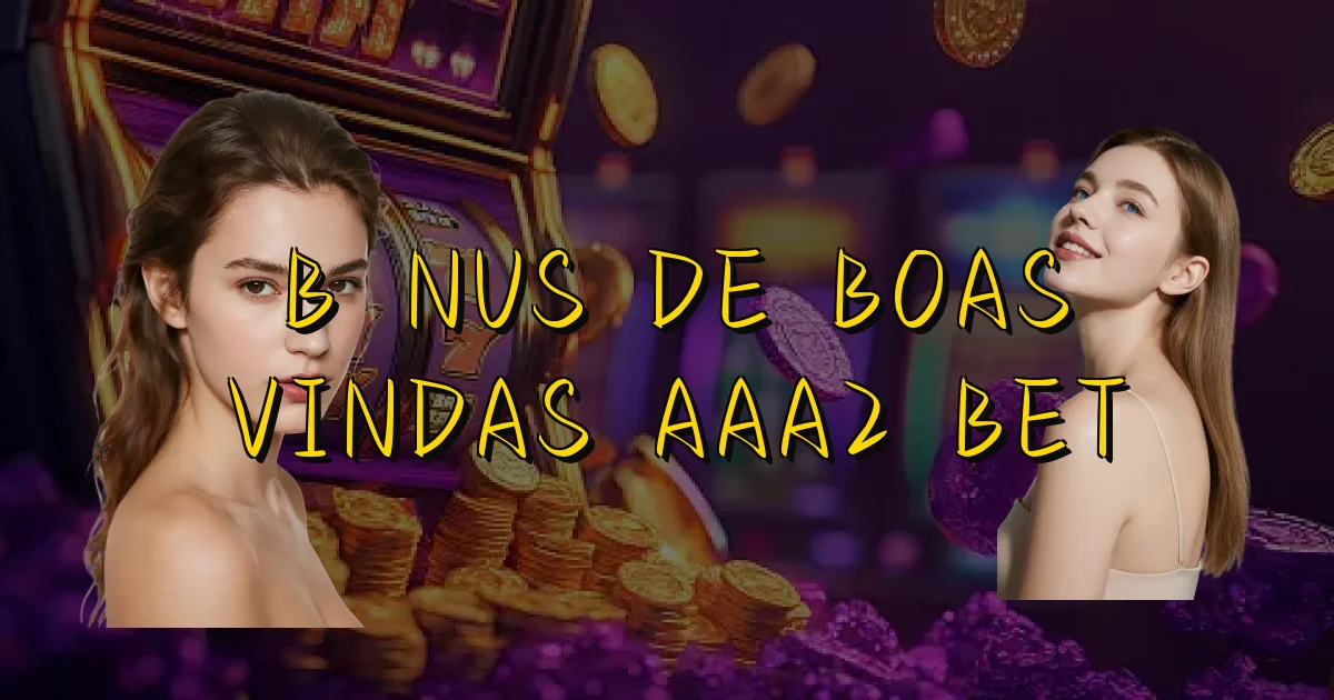 Bônus De Boas Vindas Aaa2 Bet Oficial
