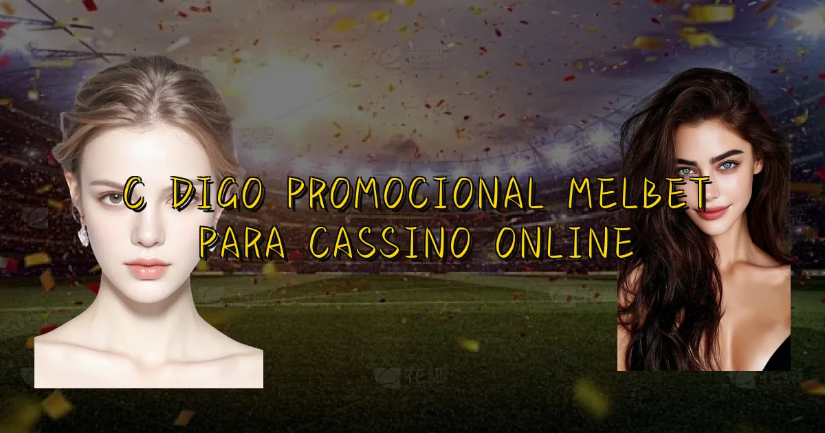Código Promocional Melbet Para Cassino Online Oficial