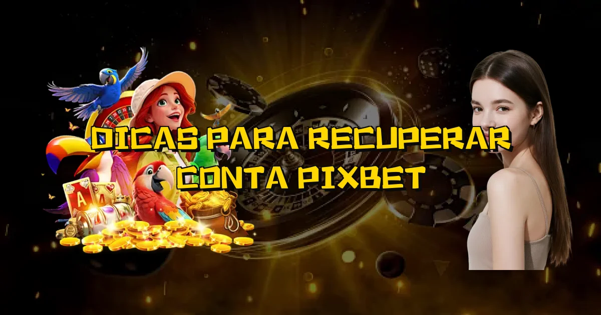 Dicas Para Recuperar Conta Pixbet Oficial