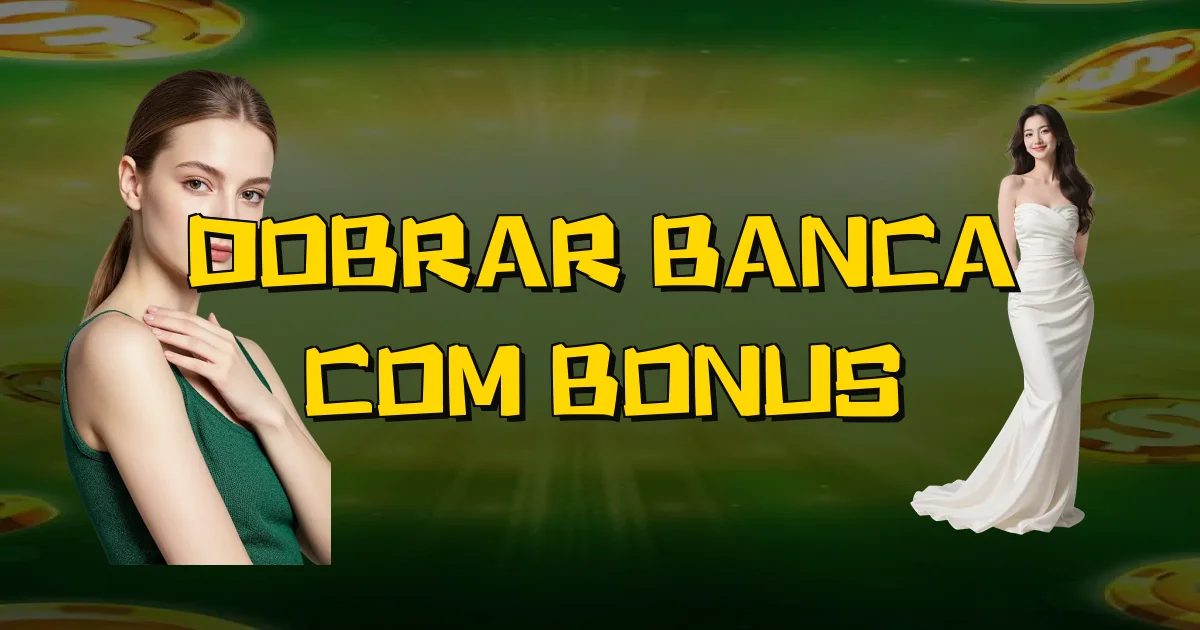 Dobrar Banca Com Bonus Oficial
