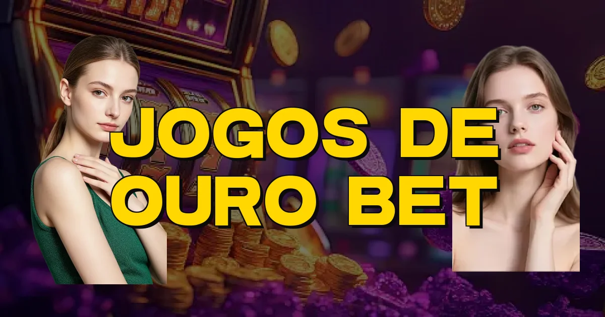 Jogos De Ouro Bet Oficial