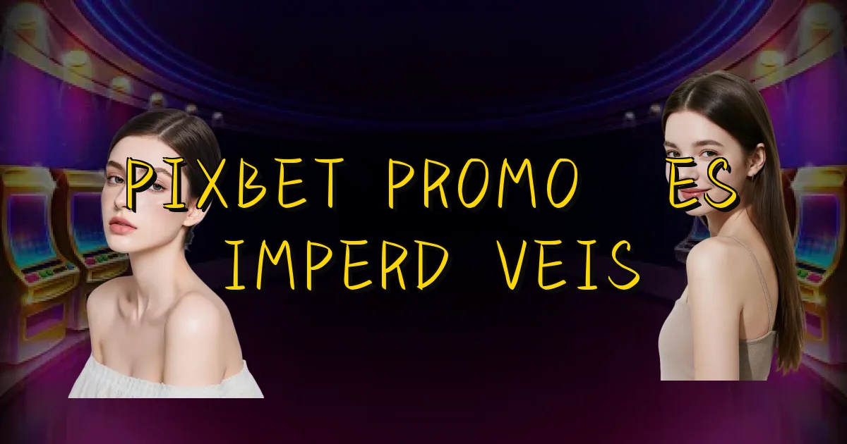 Pixbet Promoções Imperdíveis Oficial