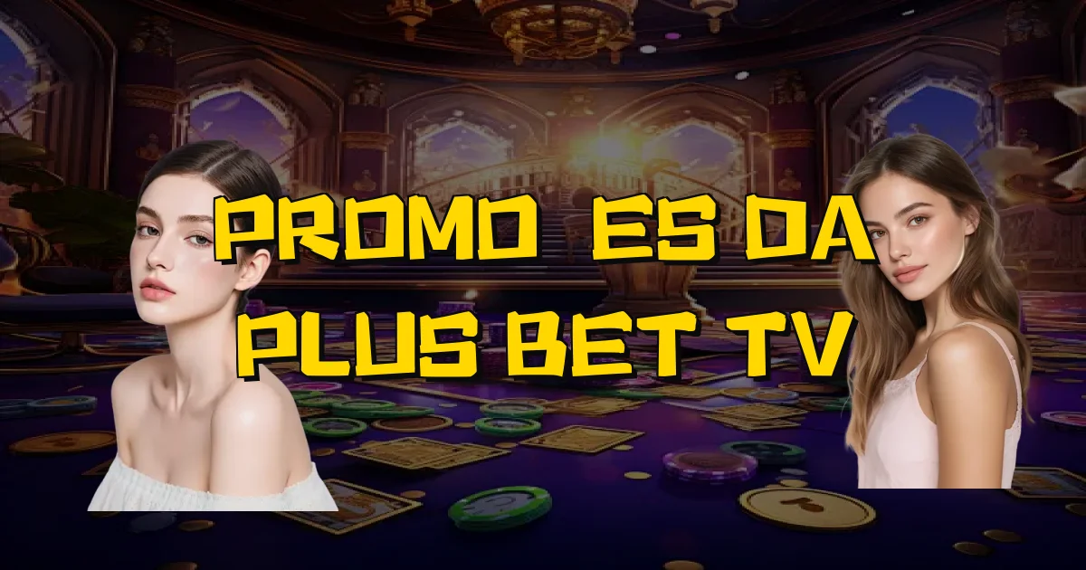 Promoções Da Plus Bet Tv Oficial